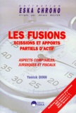 Yanick Dinh - Les Fusions. Scissions Et Apports Partiels D'Actif, Aspects Comptables, Juridiques Et Fiscaux..