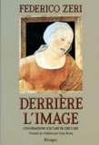 Federico Zeri - Derriere L'Image. Conversations Sur L'Art De Lire L'Art.