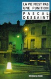 Pascal Dessaint - La vie n'est pas une punition.