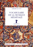 Gérard Le Vot - Vocabulaire de la musique médiévale.