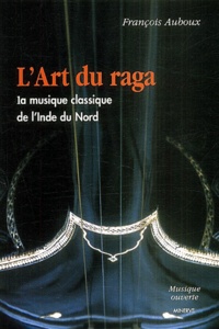 François Auboux - L'art du raga - La musique classique de l'Inde du Nord.