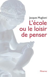 Jacques Muglioni - L'école ou le loisir de penser.