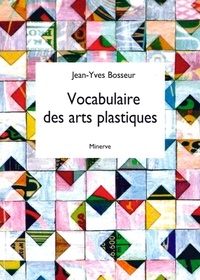 Jean-Yves Bosseur - Vocabulaire des arts plastiques.