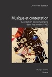 Jean-Yves Bosseur - Musique et contestation - La création musicale contemporaine dans les années 1960.