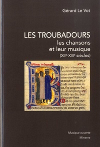 Gérard Le Vot - Les troubadours - Les chansons et leur musique (XIIe-XIIIe siècles).