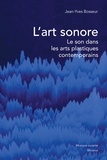 Jean-Yves Bosseur - L'art sonore - Le son dans les arts plastiques contemporains.