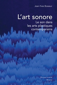 Jean-Yves Bosseur - L'art sonore - Le son dans les arts plastiques contemporains.