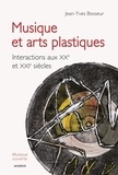 Jean-Yves Bosseur - Musique et arts plastiques - interactions aux XXe et XXie siècles.