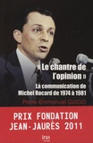 Pierre-Emmanuel Guigo - "Le chantre de l'opinion" - La communication de Michel Rocard de 1974 à 1981.