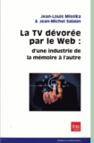Jean-Louis Missika et Louise Merzeau - La tv dévorée par le web - d'une industrie de la mémoire à l'autre.