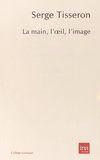 Serge Tisseron - La main, l'oeil, l'image.