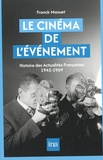 Franck Mazuet - Le cinéma de l’événement - Histoire des Actualités françaises 1945-1969.