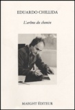 Eduardo Chillida - L'arôme du chemin.