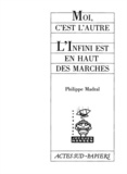 Philippe Madral - Moi, c'est l'autre ; L'Infini est en haut des marches.