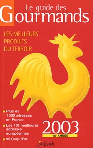 Elisabeth de Meurville - Le Guide Des Gourmands 2003. Les Meilleurs Produits Du Terroir.