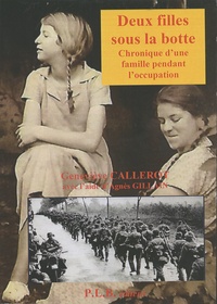 Geneviève Callerot - Deux filles sous la botte - Chronique d'une famille pendant l'occupation.