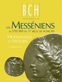 Catherine Grandjean - Les Messéniens de 370/369 au 1er siècle de notre ère : monnayage et histoire.
