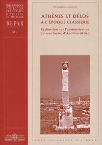 Véronique Chankowski - Athènes et Délos à l'époque classique - Recherches sur l'administration du sanctuaire d'Apollon délien.