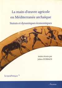 Julien Zurbach - La main-d'oeuvre agricole en Méditerranée archaïque - Statuts et dynamiques économiques.
