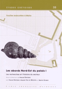 Pascal Darcque et Aleydis Van de Moortel - Fouilles exécutées à Malia - Les abords Nord-Est du palais Volume 1, Les recherches et l'histoire du secteur.