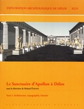 Roland Etienne - Exploration archéologique de Délos - Tome 44, Le sanctuaire d'Apollon à Délos Tome 1, Architecture, topographie, histoire.