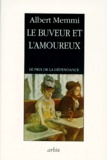 Albert Memmi - Le Buveur Et L'Amoureux. Le Prix De La Dependance.