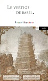 Pascal Bruckner - Le Vertige De Babel. Cosmopolitisme Ou Mondialisme.