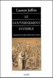 Laurent Joffrin - Le gouvernement invisible. - Naissance d'une démocratie sans le peuple.