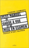 Laurent Schwartz - Petit Manuel De Garde A Vue Et De Mise En Examen.