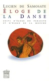  Lucien de Samosate - Eloge de la danse - Suivi de Eloge du parasitisme et Eloge de la mouche.