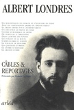 Albert Londres - Câbles & reportages.