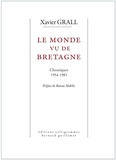 Xavier Grall - Le Monde vu de Bretagne - Chroniques 1954-1981.