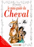 Benoît Du Peloux - Le mini-guide du cheval en BD.