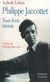 Isabelle Lebrat - Philippe Jaccottet. Tous Feux Eteints.