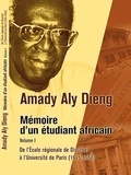 Amady Aly Dieng - Mémoires d'un étudiant africain - Volume I - De l'École Régionale de Diourbel à l'Université de Paris (1945-1960).