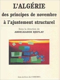 Abdelkader Djeflat - L'Algérie : des principes de novembre à l'ajustement structurel.