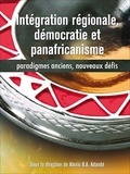 Alexis B. A. Adandé - Intégration régionale, démocratie et panafricanisme - Paradigmes anciens, nouveaux défis.