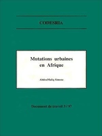 Abdou Maliq Simone - Mutations urbaines en Afrique - Document de travail 3/97.