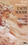 Silvana Olindo-Weber - L'Acte-suicide - Un rite intime de passage.
