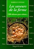 Isabelle Unvoas - Les Saveurs De La Ferme. 1300 Adresses Pour Acheter....