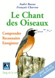François Charron et André Bossus - Le Chant Des Oiseaux. Comprendre, Reconnaitre, Enregistrer, Avec Cd Audio.