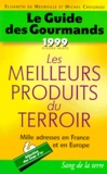 Michel Creignou et Elisabeth de Meurville - Le Guide Des Gourmands 1999. Les Meilleurs Produits Du Terroir, Dixieme Annee.