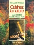 Marie-Laure de Montesquieu - Cuisinez La Nature. 200 Recettes Cueillette, Chasse, Peche.