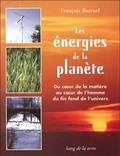 François Barruel - Les Energies De La Planete. Du Coeur De La Matiere Au Coeur De L'Homme Du Fin Fond De L'Univers.