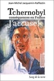 Jean-Michel Jacquemin-Raffestin - Tchernobyl, conséquences en France : J'accuse !.