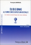 François Barruel - Du big bang à l'homo conscientus universalis - Le roman scientifique de nous-mêmes.