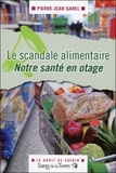 Pierre-Jean Garel - Le scandale alimentaire.