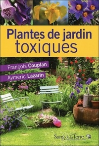 François Couplan et Aymeric Lazarin - Plantes de jardin toxiques.
