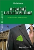 Michel Lamy - Ils ont créé l'écologie politique - Histoire, bilans et perspectives.