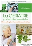Michel Faucon - La gériatrie par les huiles essentielles - Mieux vieillir grâce à l'aromathérapie scientifique.